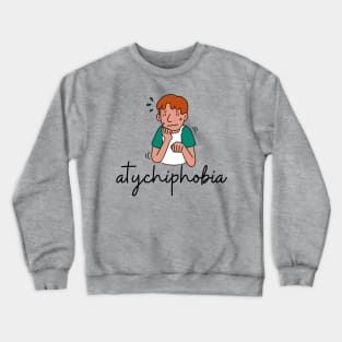 atychiphobia Crewneck Sweatshirt